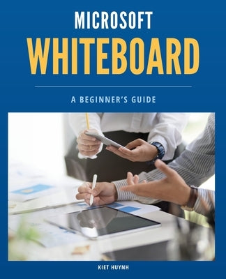 Microsoft Whiteboard Basics: A Beginner's Guide by Huynh, Kiet