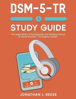 DSM-5-TR Study Guide Full Length Review of the Diagnostic and Statistical Manual of Mental Disorders - All Subjects Covered by Reese, Jonathan L.