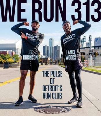 We Run 313: The Pulse of Detroit's Run Club by Woods, Lance