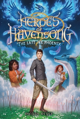 Heroes of Havensong: The Last Ice Phoenix by Reyes, Megan