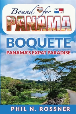 Bound for Panam?: Boquete - Panam?'s Expat Paradise by Rossner, Phil N.