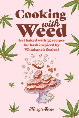 Cooking with Weed: Get Baked with 35 Recipes for Hash Inspired by Woodstock Festival by Bone, Dog 'N'