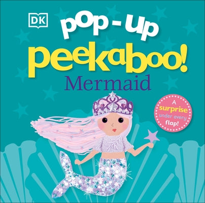 Pop-Up Peekaboo! Mermaid: A Surprise Under Every Flap! by DK