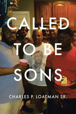 Called to Be Sons by Loatman, Charles P., Sr.