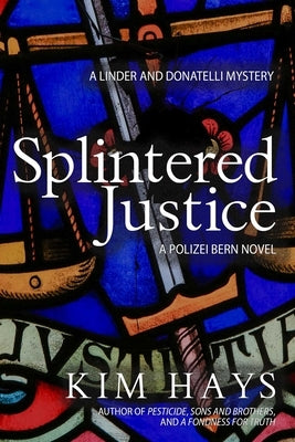 Splintered Justice: A Linder and Donatelli Mystery by Hays, Kim