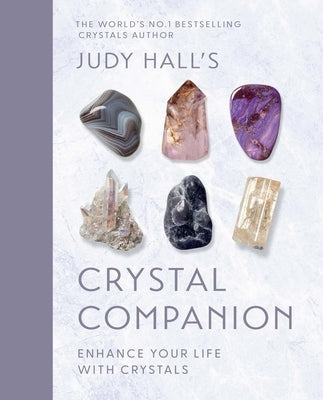 Judy Hall's Crystal Companion: Enhance Your Life with Crystals by Hall, Judy