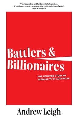 Battlers and Billionaires: The Updated Story of Inequality in Australia by Leigh, Andrew