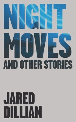 Night Moves: And other stories by Dillian, Jared