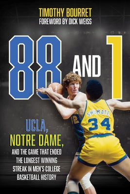 88 and 1: Ucla, Notre Dame, and the Game That Ended the Longest Winning Streak in Men's College Basketball History by Bourret, Timothy