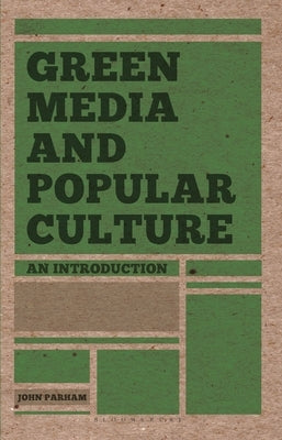 Green Media and Popular Culture: An Introduction by Parham, John