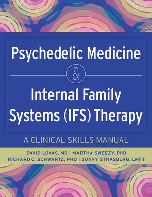 Psychedelic Medicine & Internal Family Systems (Ifs) Therapy: A Clinical Skills Manual by Lovas, David