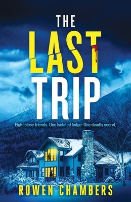 The Last Trip: An absolutely nail-biting psychological thriller with a twist you'll never see coming by Chambers, Rowen