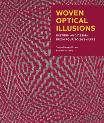 Woven Optical Illusions: Pattern and Design from Four to 24 Shafts by Harvey-Brown, Stacey