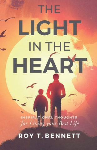 The Light in the Heart: Inspirational Thoughts for Living Your Best Life by Bennett, Roy T.