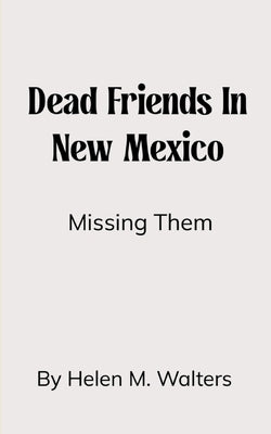 Dead Friends in New Mexico by Walters, Helen M.