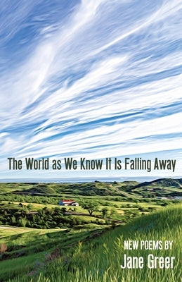The World As We Know It Is Falling Away by Greer, Jane