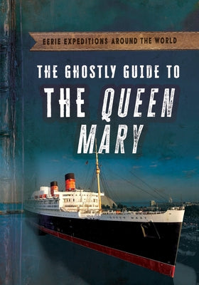 The Ghostly Guide to the Queen Mary by Emminizer, Theresa