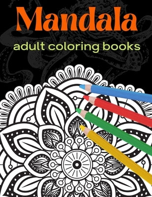 Mandala: adult coloring books: Mandala Coloring Book For Adult Relaxation, Coloring Pages For Meditation by Art, Book