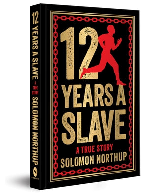 12 Years a Slave: A True Story: Deluxe Hardbound Edition by Northrup, Solomon
