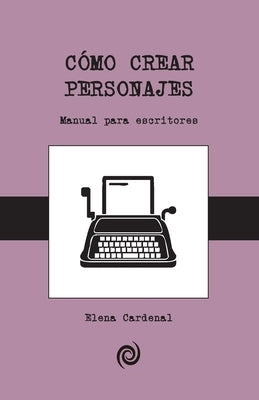 Como crear personajes: Guia para principiantes by Cardenal, Elena