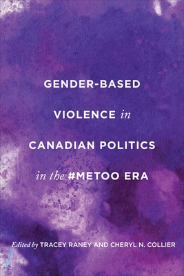 Gender-Based Violence in Canadian Politics in the #Metoo Era by Raney, Tracey