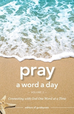 Pray a Word a Day Volume 2: Connecting with God One Word at a Time by Editors of Guideposts