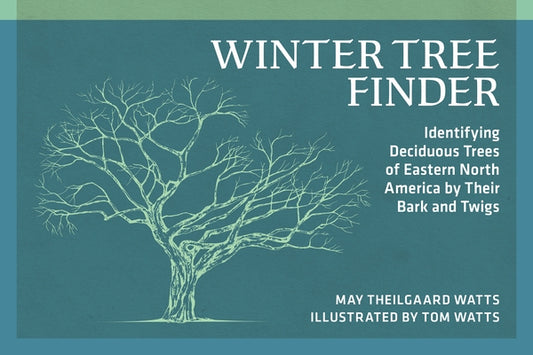 Winter Tree Finder: Identifying Deciduous Trees of Eastern North America by Their Bark and Twigs by Theilgaard Watts, May