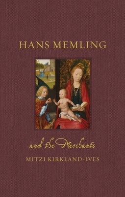 Hans Memling and the Merchants by Kirkland-Ives, Mitzi
