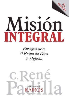 Misión Integral: Ensayos sobre el Reino de Dios y la Iglesia by Padilla, RenÃ©