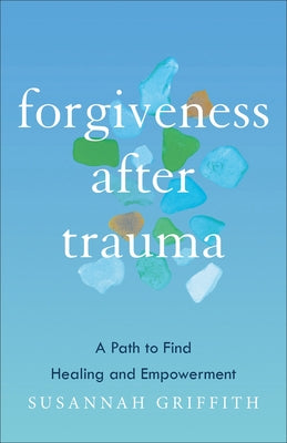 Forgiveness after Trauma by Griffith, Susannah