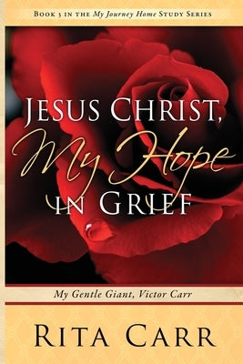 Jesus Christ, My Hope in Grief: My Gentle Giant, Victor Carr by Carr, Rita