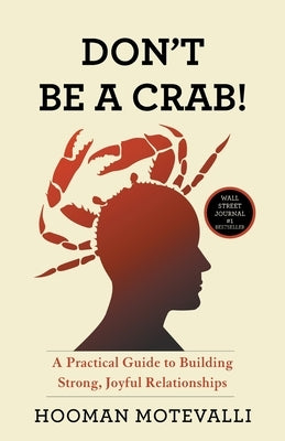 Don't Be a Crab!: A Practical Guide to Building Strong, Joyful Relationships by Motevalli, Hooman
