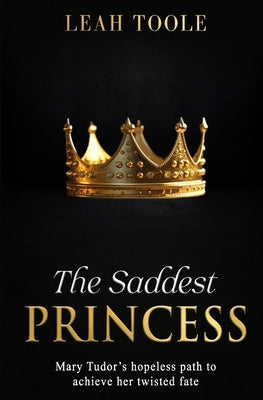 The Saddest Princess by Toole, Leah