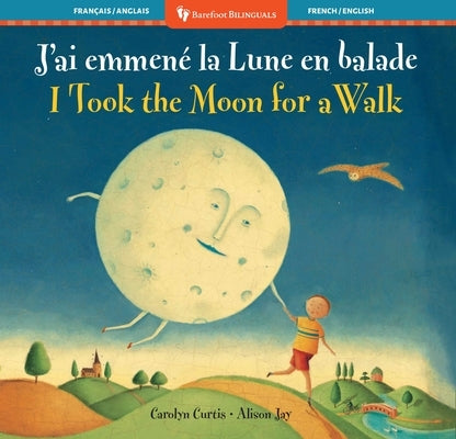 I Took the Moon for a Walk (Bilingual French & English) by Curtis, Carolyn