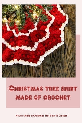 Christmas tree skirt made of crochet: How to Make a Christmas Tree Skirt in Crochet by Hamilton, Michael