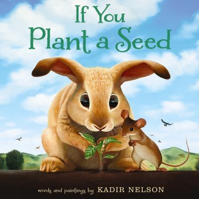 If You Plant a Seed: An Easter and Springtime Book for Kids by Nelson, Kadir