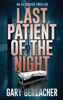 Last Patient of the Night: An AJ Docker Thriller by Gerlacher, Gary