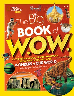 The Big Book of W.O.W.: Astounding Animals, Bizarre Phenomena, Sensational Space, and More Wonders of Our World by Silen, Andrea