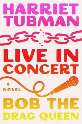 Harriet Tubman: Live in Concert by Bob the Drag Queen