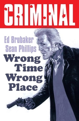 Criminal Volume 7: Wrong Place Wrong Time (New Edition) by Brubaker, Ed