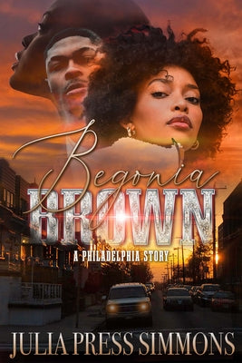 Begonia Brown: A Philadelphia Story by Simmons, Julia Press