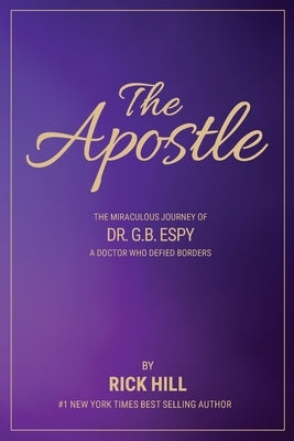 The Apostle, the miraculous journey of Dr. G.B. Espy, a doctor who defied borders by Hill, Rick