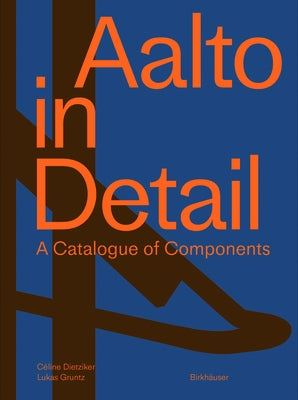 Aalto in Detail: A Catalogue of Components by Dietziker, C&#195;&#169;line
