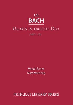 Gloria in Excelsis Deo, BWV 191: Vocal score by Bach, Johann Sebastian