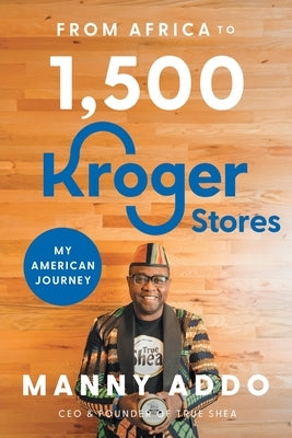 From Africa to 1,500 Kroger Stores by Addo, Manny