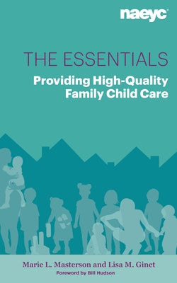The Essentials: Providing High-Quality Family Child Care by Masterson, Marie L.