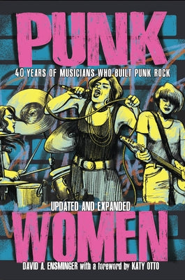 Punk Women: 40 Years of Musicians Who Built Punk Rock by Ensminger, David A.