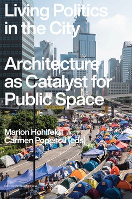 Living Politics in the City: Architecture as Catalyst for Public Space by Hohlfeldt, Marion