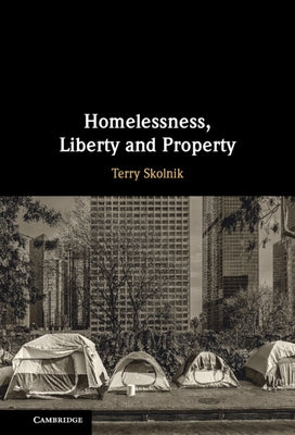 Homelessness, Liberty and Property by Skolnik, Terry