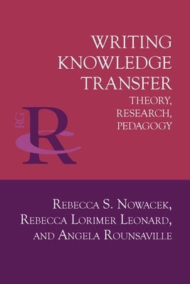 Writing Knowledge Transfer: Theory, Research, Pedagogy by Nowacek, Rebecca S.